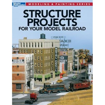 Structure Projects for Your Model Railroad, Jeff Wilson (Editor) Structure Projects for Your Model Railroad, Jeff Wilson (Editor)
