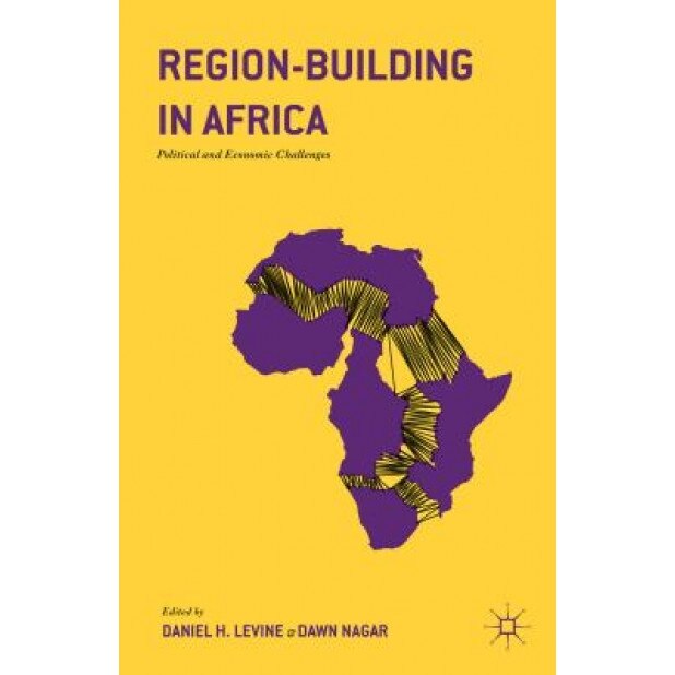 Region-Building in Africa: Political and Economic Challenges - Daniel H. Levine (Editor)