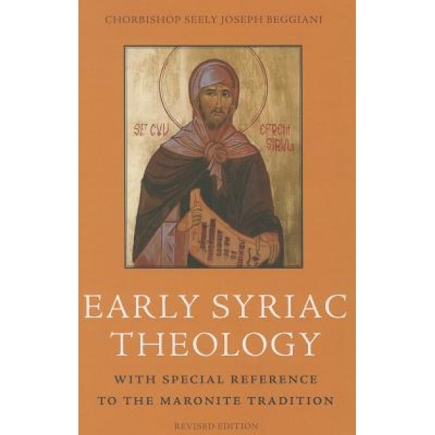 Early Syriac Theology: With Special Reference to the Maronite Tradition, Chorbishop Seely Joseph Beggiani (Author)