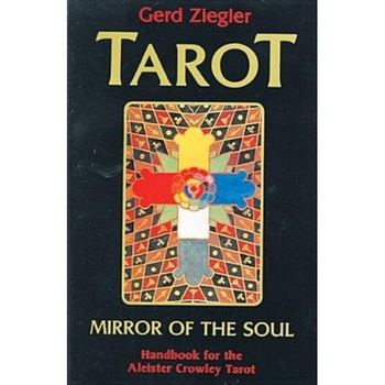 Tarot: Mirror of the Soul: Handbook for the Aleister Crowley Tarot - Gerd Ziegler Tarot: Mirror of the Soul: Handbook for the Aleister Crowley Tarot - Gerd Ziegler