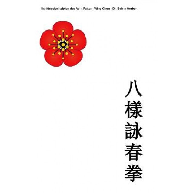 Schlusselprinzipien Des Acht Pattern Wing Chun, Matthias Gruber (Author)