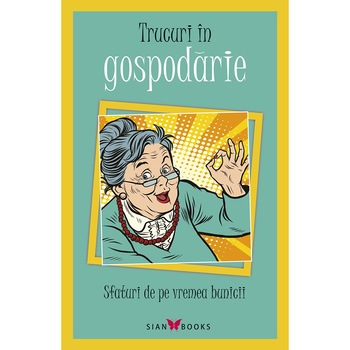 Trucuri in gospodarie. Sfaturi de pe vremea bunicii - Colectiv Trucuri in gospodarie. Sfaturi de pe vremea bunicii - Colectiv