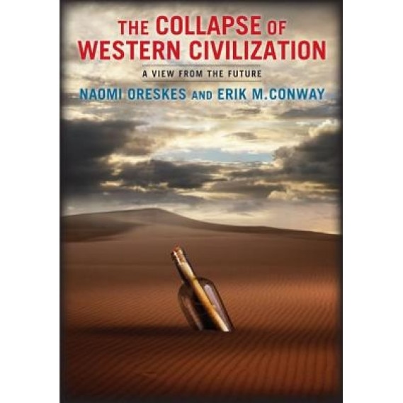 The Collapse of Western Civilization: A View from the Future, Naomi Oreskes (Author)