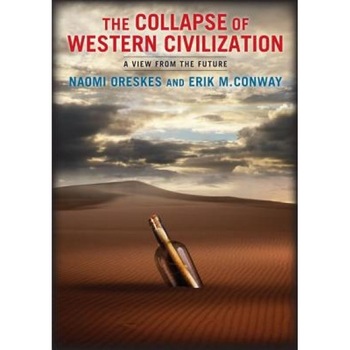 The Collapse of Western Civilization: A View from the Future, Naomi Oreskes (Author) The Collapse of Western Civilization: A View from the Future, Naomi Oreskes (Author)