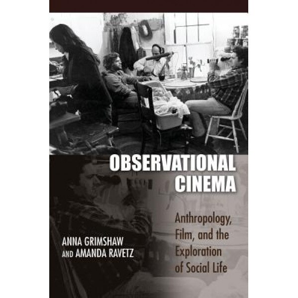 Observational Cinema: Anthropology, Film, and the Exploration of Social Life, Anna Grimshaw (Author)