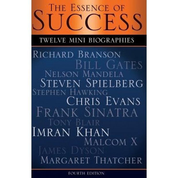 The Essence of Success: 12 Mini Biographies: Richard Branson Bill Gates Nelson Mandela Steven Spielberg Stephen Hawking Chris Evans Frank Sina, MR Anthony Brito (Author)