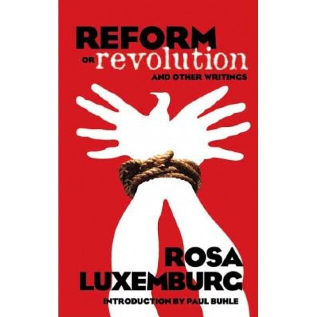 Reform or Revolution and Other Writings, Rosa Luxemburg (Author)