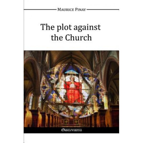 The Plot Against the Church, Maurice Pinay (Author)