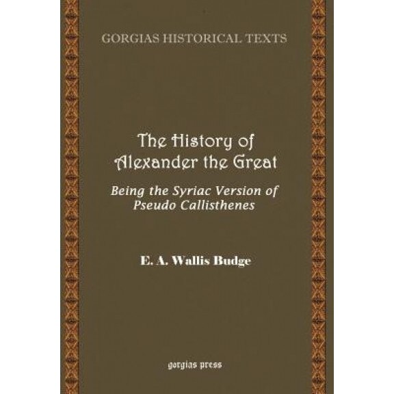 The History of Alexander the Great, Being the Syriac Version of Pseudo Callisthenes, E. W. Budge (Author)