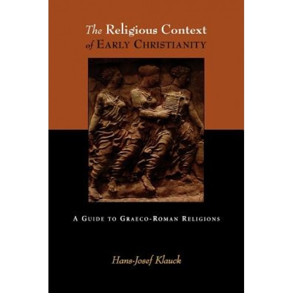 The Religious Context of Early Christianity: A Guide to Graeco-Roman Religions, Hans Josef Klauck (Author)