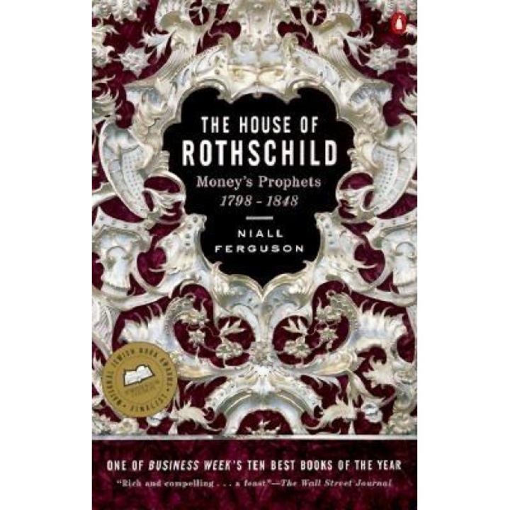 The House of Rothschild: Volume 1: Money's Prophets: 1798-1848, Niall Ferguson