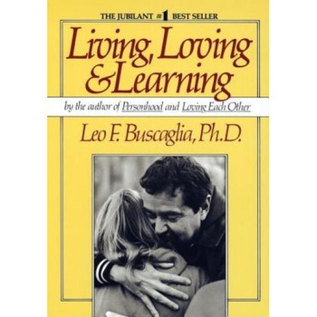 Living Loving and Learning, Leo F. Buscaglia Living Loving and Learning, Leo F. Buscaglia