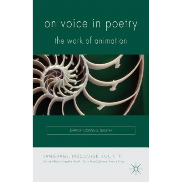 On Voice in Poetry: The Work of Animation, David Nowell Smith (Author)