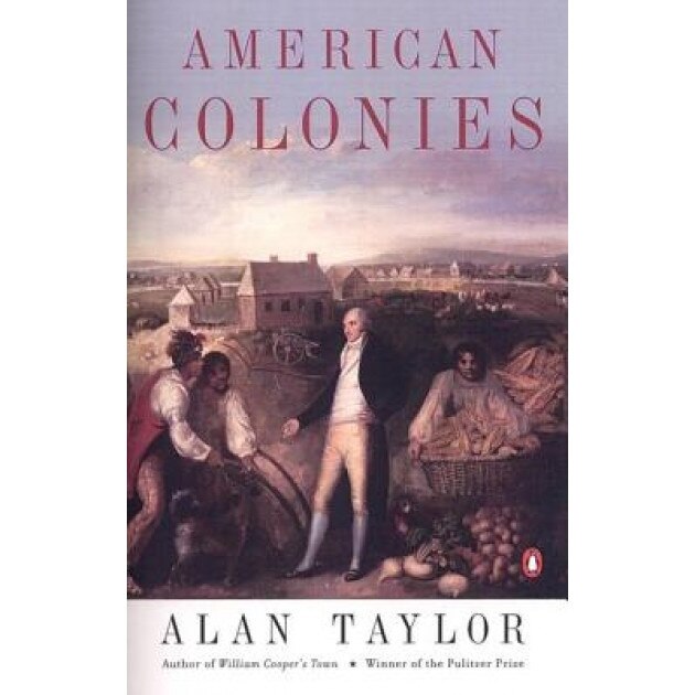 American Colonies: The Settling of North America (the Penguin History of the United States, Volume1), Alan Taylor