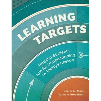 Learning Targets: Helping Students Aim for Understanding in Today's Lesson, Connie M. Moss (Author) Learning Targets: Helping Students Aim for Understanding in Today's Lesson, Connie M. Moss (Author)
