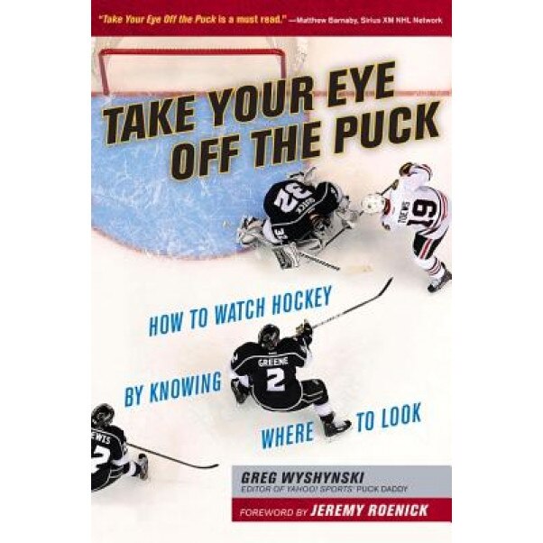 Take Your Eye Off the Puck, Greg Wyshynski (Author)