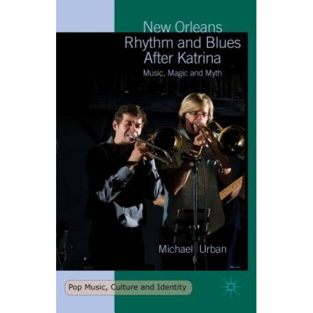 New Orleans Rhythm and Blues After Katrina: Music, Magic and Myth, Michael Urban (Author)