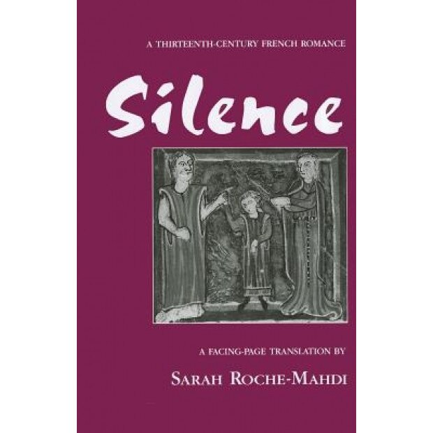 Silence: A Thirteenth-Century French Romance, Sarah Roche-Mahdi (Editor)