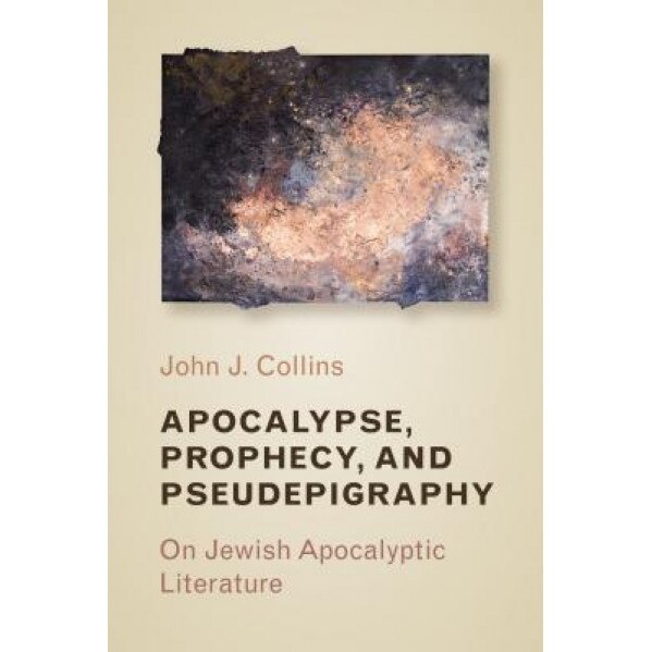 Apocalypse, Prophecy, and Pseudepigraphy: On Jewish Apocalyptic Literature, John J. Collins (Author)