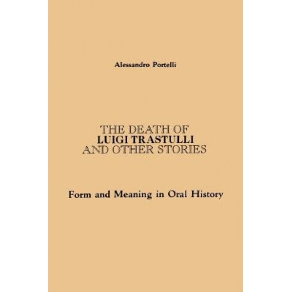 Death of L Trastulli: Form and Meaning in Oral History, Alessandro Portelli