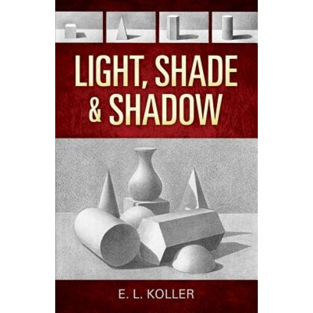 Light, Shade and Shadow, E. L. Koller