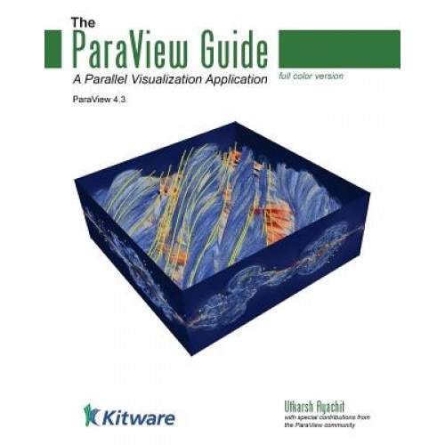 The Paraview Guide (Full Color Version): A Parallel Visualization Application - Utkarsh Ayachit (Author)