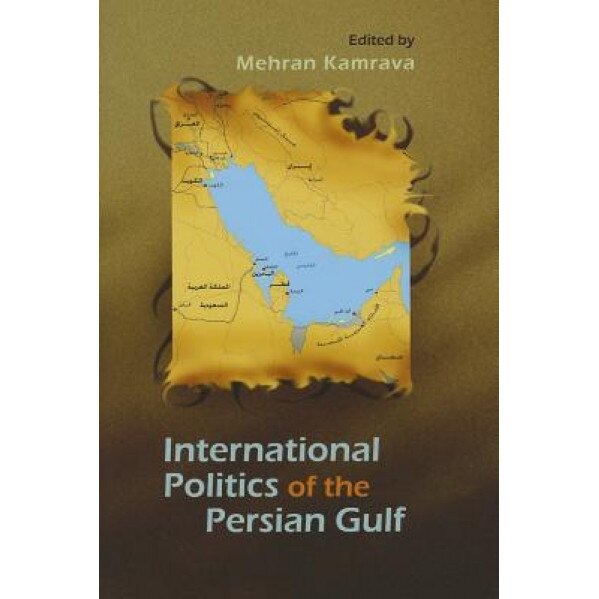 International Politics of the Persian Gulf, Mehran Kamrava (Editor)