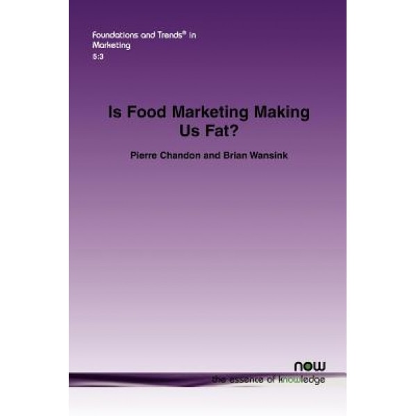 Is Food Marketing Making Us Fat?: A Multi-Disciplinary Review, Pierre Chandon (Author)