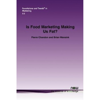 Is Food Marketing Making Us Fat?: A Multi-Disciplinary Review, Pierre Chandon (Author) Is Food Marketing Making Us Fat?: A Multi-Disciplinary Review, Pierre Chandon (Author)