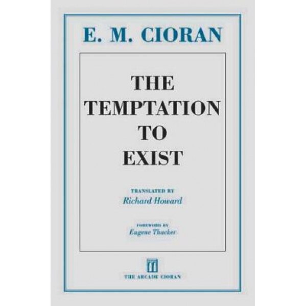 The Temptation to Exist, E. M. Cioran (Author)