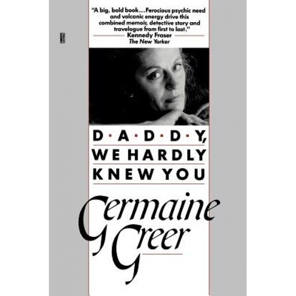 Daddy, We Hardly Knew You, Germaine Greer (Author)