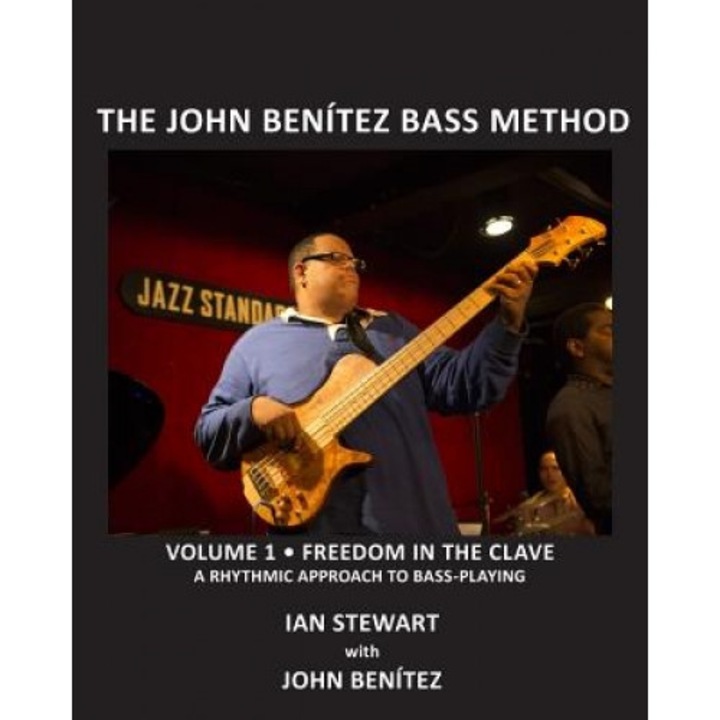 The John Benitez Bass Method, Vol. 1: Freedom in the Clave: A Rhythmic Approach to Bass Playing, Ian Stewart (Author)