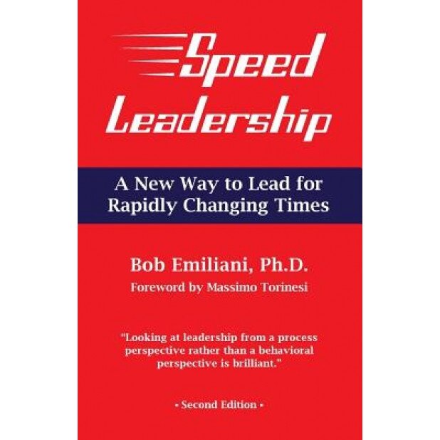 Speed Leadership: A Better Way to Lead in Rapidly Changing Times - Bob Emiliani (Author)