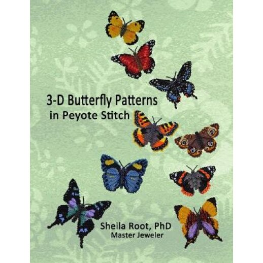 3-D Butterfly Patterns in Peyote Stitch, Sheila Root (Author)