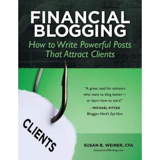 Financial Blogging: How to Write Powerful Posts That Attract Clients - Susan B. Weiner Cfa (Author)