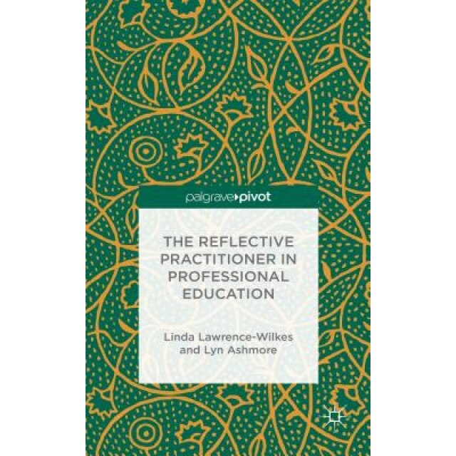 The Reflective Practitioner in Professional Education - Lyn Ashmore (Author)