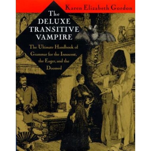 The Deluxe Transitive Vampire: A Handbook of Grammar for the Innocent, the Eager and the Doomed, Karen Elizabeth Gordon