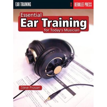 Essential Ear Training for Today's Musician, Steve Prosser Essential Ear Training for Today's Musician, Steve Prosser