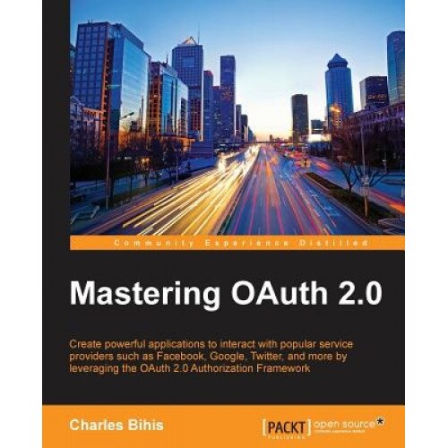 Mastering Oauth 2.0 - Charles Bihis (Author)
