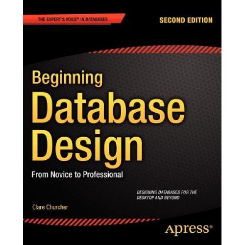 Beginning Database Design: From Novice to Professional - Clare Churcher (Author)