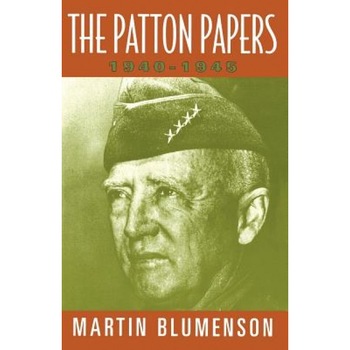 The Patton Papers: 1940-1945, Martin Blumenson (Editor) The Patton Papers: 1940-1945, Martin Blumenson (Editor)