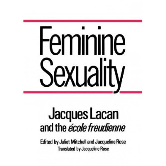 Feminine Sexuality Feminine Sexuality: Jacques Lacan and the 