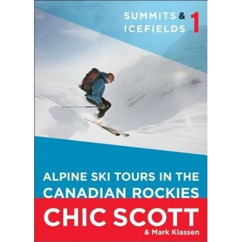 Summits & Icefields 1: Alpine Ski Tours in the Canadian Rockies, Chic Scott (Author) Summits & Icefields 1: Alpine Ski Tours in the Canadian Rockies, Chic Scott (Author)