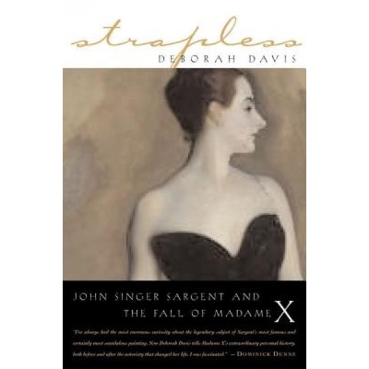 Strapless: John Singer Sargent and the Fall of Madame X, Deborah Davis