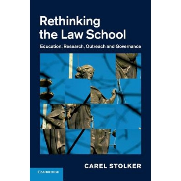 Rethinking the Law School: Education, Research, Outreach and Governance, Carel Stolker (Author)
