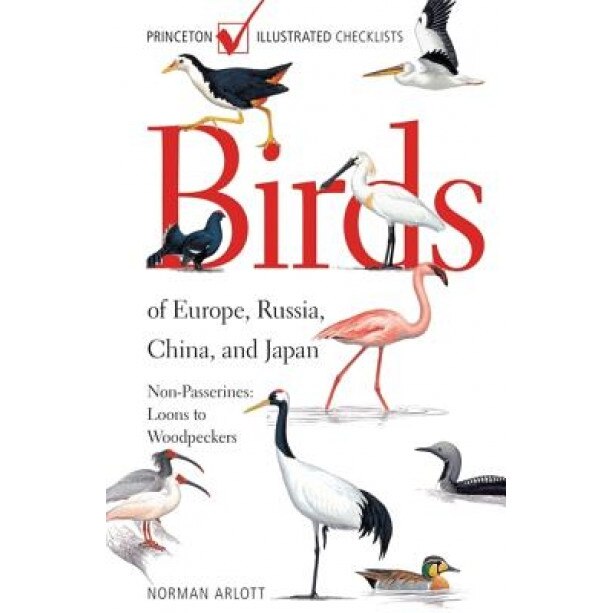 Birds of Europe, Russia, China, and Japan: Non-Passerines: Loons to Woodpeckers, Norman Arlott (Author)
