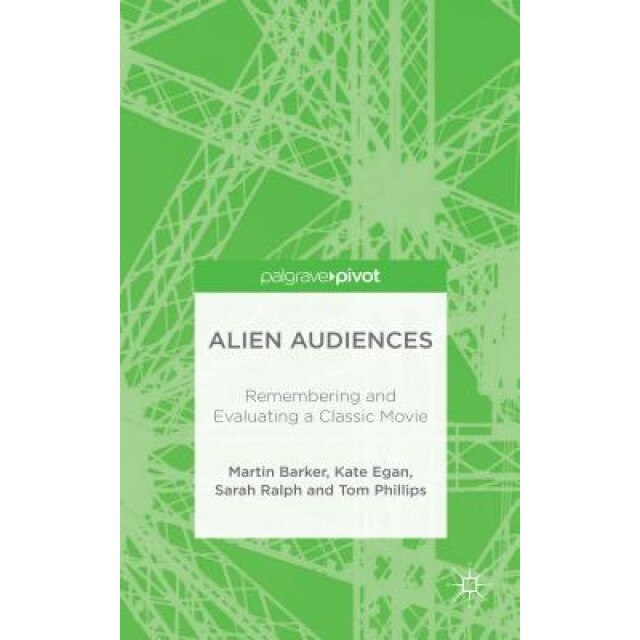 Alien Audiences: Understanding the Pleasures of Ridley Scott S Film, Martin Barker (Author)