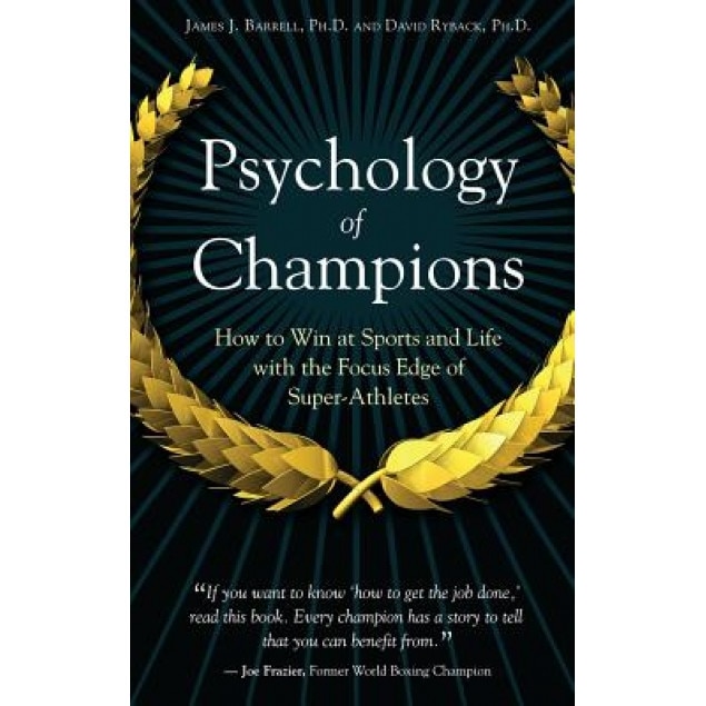 Psychology of Champions: How to Win at Sports and Life with the Focus Edge of Super-Athletes, James J. Barrell (Author)
