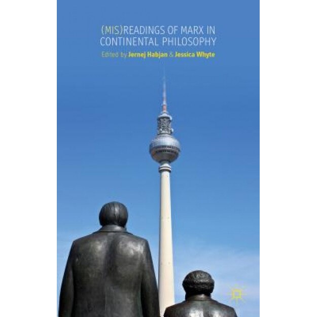 (Mis) Readings of Marx in Continental Philosphy, Jernej Habjan (Editor)