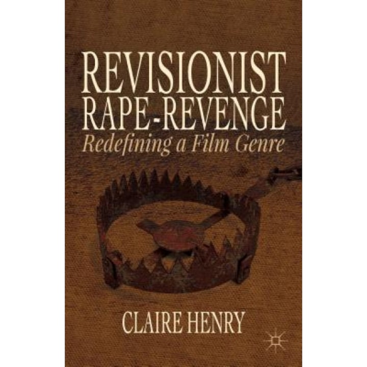 Revisionist Rape-Revenge: Redefining a Film Genre, Claire Henry (Author)